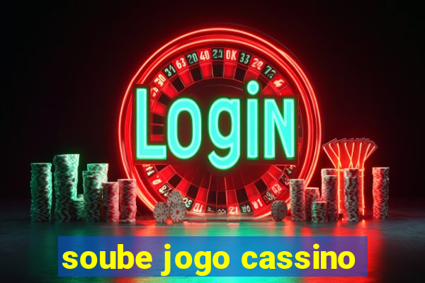 soube jogo cassino